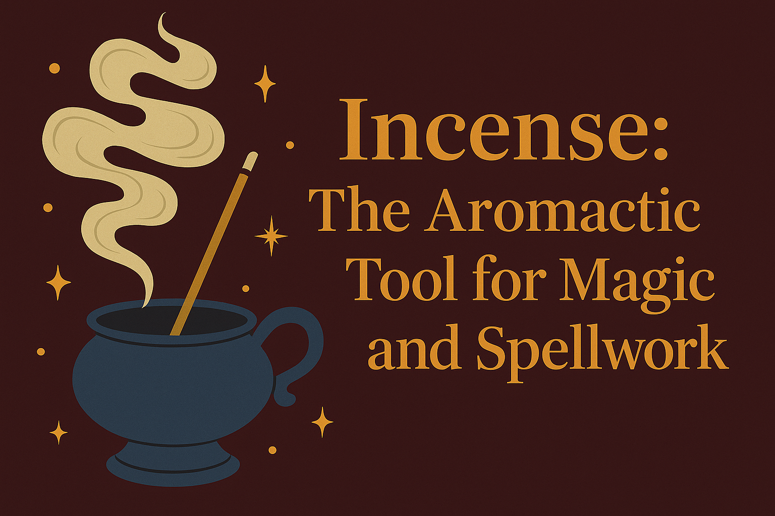 Incense: The Aromatic Tool for Magic and Spellwork