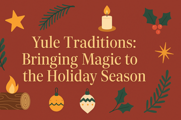 Yule Traditions: Bringing Magic to the Holiday Season